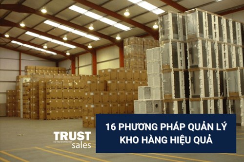 16 Phương pháp quản lý kho hàng hiệu quả giúp đơn giản hóa công việc của bạn