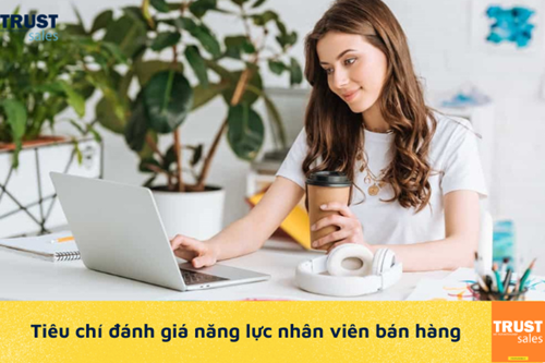 Top 5 tiêu chí cần có để đánh giá hiệu quả làm việc của nhân viên bán hàng