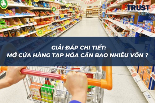 Giải đáp chi tiết: Mở cửa hàng tạp hóa cần bao nhiêu vốn?