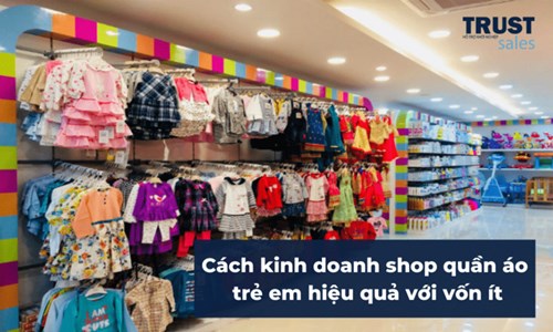 Mở shop quần áo trẻ em cần bao nhiêu vốn? 100 triệu có đủ?