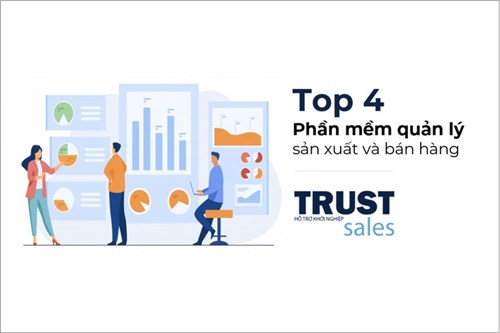 Top 4 phần mềm quản lý sản xuất và bán hàng tốt nhất hiện nay