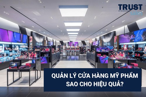 ﻿Quản lý cửa hàng mỹ phẩm hiệu quả với phần mềm quản lý bán hàng