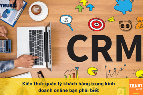 Kiến thức quản lý khách hàng trong kinh doanh online bạn chắc chắn phải nắm rõ