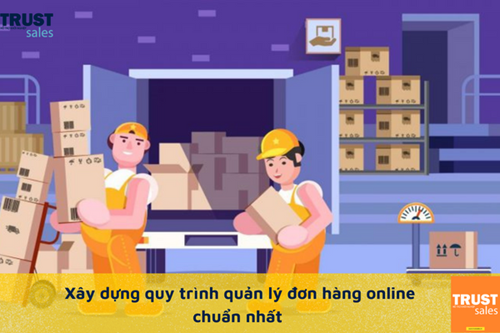 Quy trình quản lý đơn hàng online chuẩn nhất hiện nay bạn cần biết