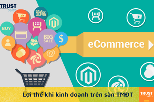 Những lợi thế khi kinh doanh trên sàn thương mại điện tử bạn nên biết